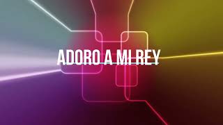 Adoro a Mi Rey