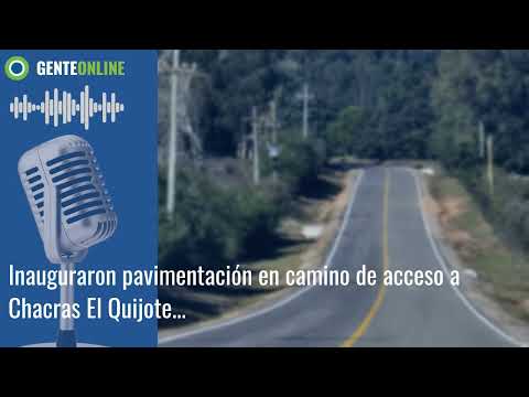 Inauguraron pavimentación en camino de acceso a Chacras El Quijote