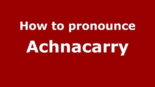 How to pronounce Achnacarry