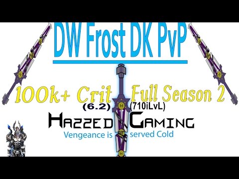 6.2 Frost DK DW PvP - Full Season 2 (710iLvL) - Huge Crits