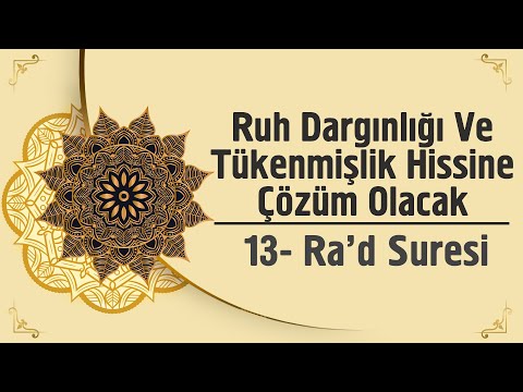 Ruh Dargınlığı Ve Tükenmişlik Hissine Çözüm Olacak - 13. Ra'd Suresi