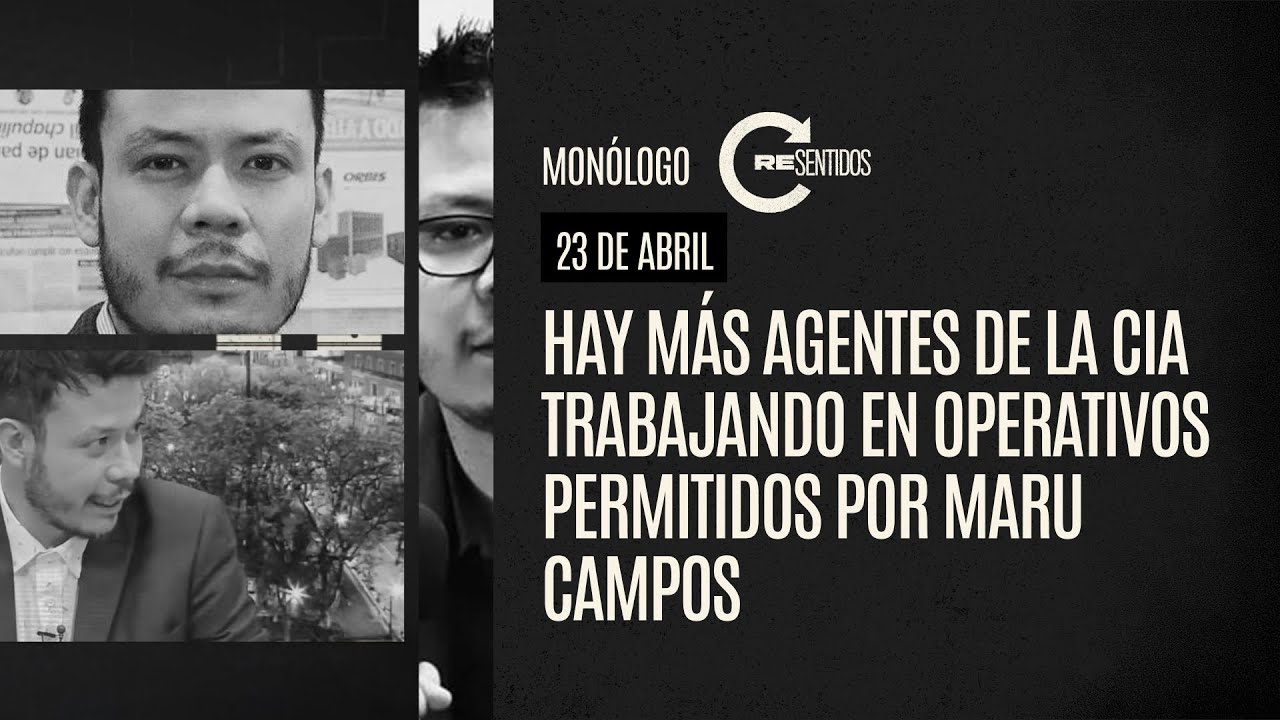 Monólogo | 23-04-26 | Hay más agentes de la CIA trabajando en operativos permitidos por Maru Campos