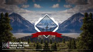 Bryson Price - I Heard The Truth feat. Lecrae [Christian Dubstep]