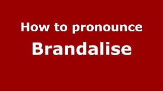 How to pronounce Brandalise
