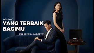 Download lagu Yang Terbaik Bagimu - ADA BAND | JAZZ COVER by BLUE VELVET mp3