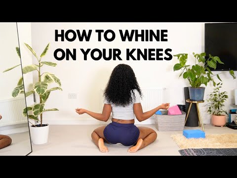 HOW TO WHINE ON YOUR KNEES TUTORIAL