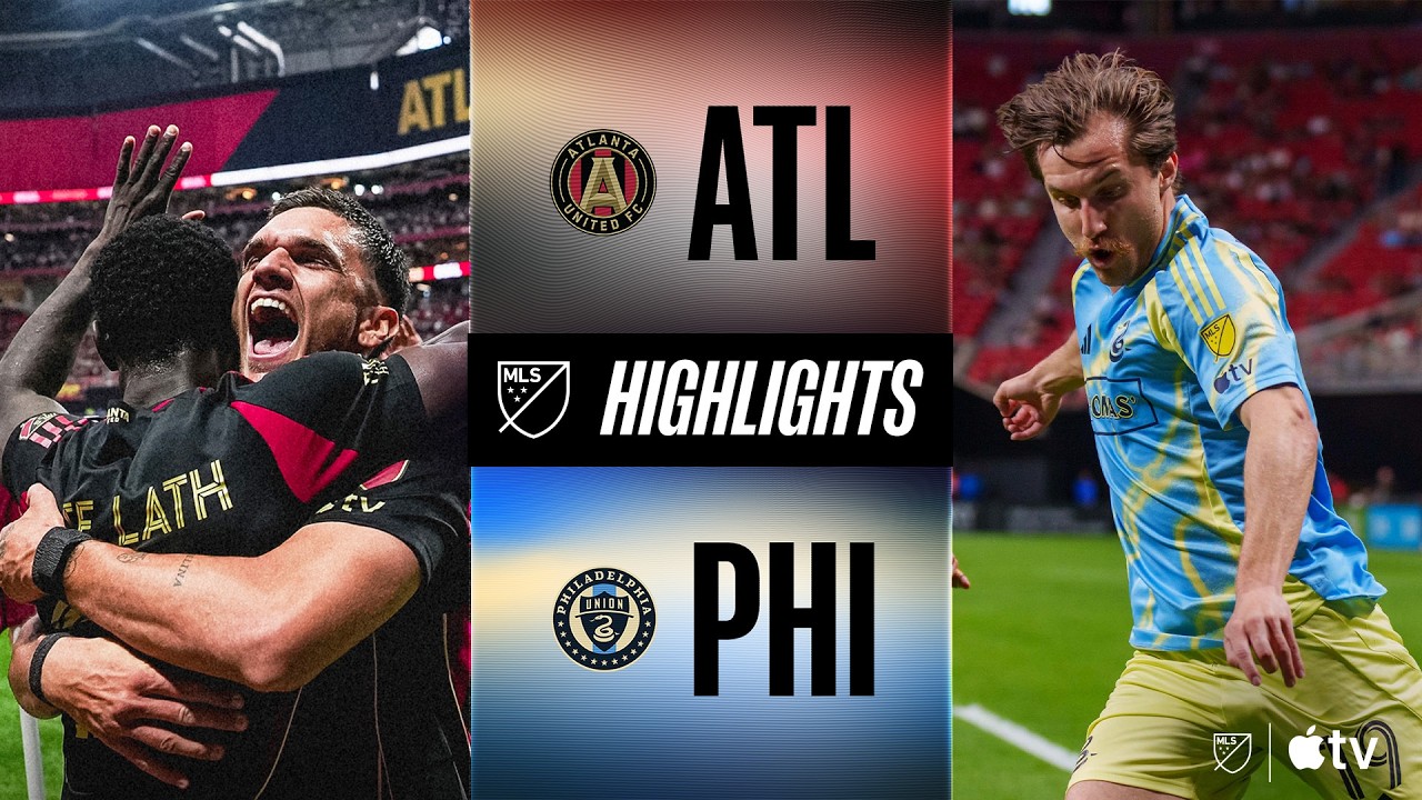 Atlanta United vs Philadelphia Union Highlights