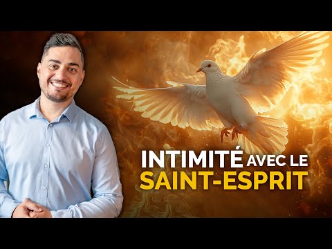 Comment être intime avec le Saint Esprit ?