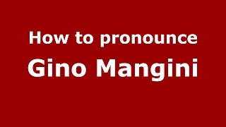 How to pronounce Gino Mangini