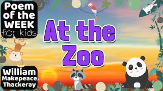 AT THE ZOO KIDS POEM by William Makepeace Thackeray #poemoftheweek