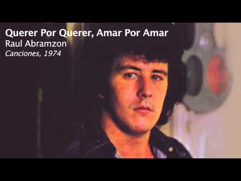 Querer Por Querer, Amar Por Amar - Raul Abramzon