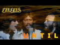 BEE GEES:  UNTIL