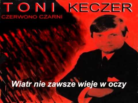 WIATR  NIE  ZAWSZE   WIEJE  W  OCZY-  Toni  Keczer & Czerwono Czarni