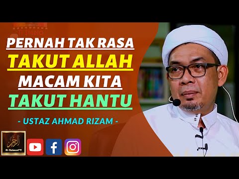 Ustaz Ahmad Rizam - PERNAH TAK RASA TAKUT ALLAH MACAM KITA TAKUT HANTU