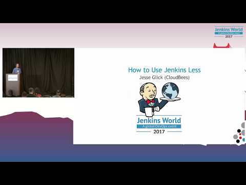 Jenkins World 2017: How to Use Jenkins Less