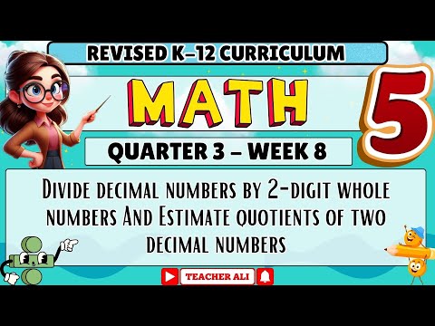 MATH 5 QUARTER 3 WEEK 8 REVISED K-12 - DIVIDE DECIMAL NUMBERS BY 2-DIGIT WHOLE NUMBERS