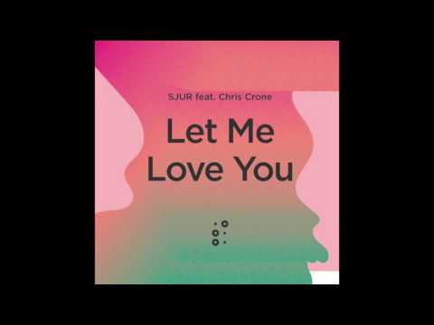 SJUR x Chris Crone - Let Me Love You (Audio)