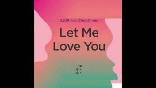 SJUR x Chris Crone - Let Me Love You (Audio)
