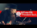 kill me Elk『President Skull』（Live-Full Ver.@音楽深化論）
