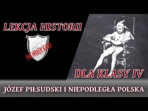 Józef Piłsudski i niepodległa Polska - Lekcje historii pod ostrym kątem - Klasa 4
