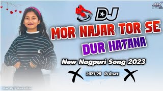 Mor Najar Tor Se Dur Hatana - New Nagpuri Song 2023 // New Nagpuri Dj Song 2023 -Nagpuri Video Song