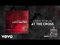 Chris Tomlin - At The Cross (Love Ran Red ...