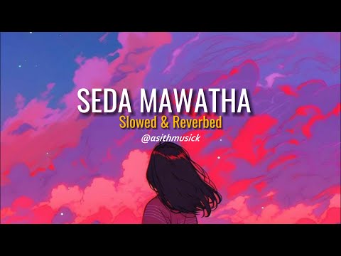 Seda Mawatha - සේද මාවත (Slowed+Reverb)