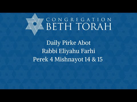 Daily Pirke Abot- Rabbi Eliyahu Farhi. Perek 4 Mishnayot 14 and 15.