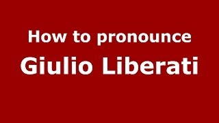 How to pronounce Giulio Liberati