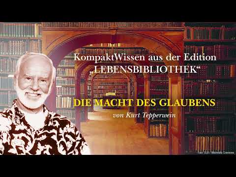 Kurt Tepperwein: Die Macht des Glaubens ☯︎ Wie der Glaube Berge versetzt und Undenkbares ermöglicht