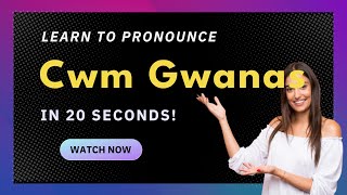 How to pronounce Cwm Gwanas