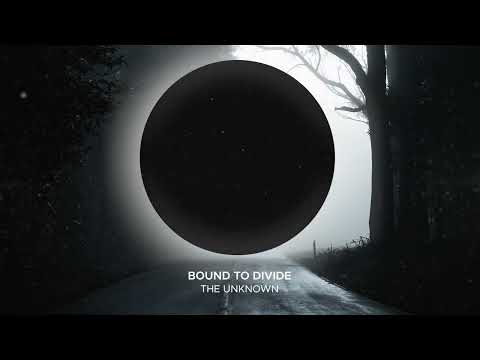Bound To Divide - The Unknown