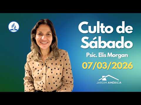 07/03/2026 - Culto de sábado - Psic. Elis Morgan