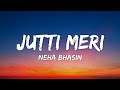 Jutti Meri Lyrics Neha Bhasin Jutti Meri Jandiye Pahadiye De Naal