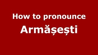 How to pronounce Armășești