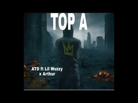 TOP A     ATD ft Lil Wuzzy X Arthur