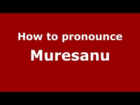 How to pronounce Muresanu (Romanian/Romania)  - PronounceNames.com
