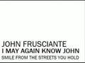 John Frusciante - I May Again Know John