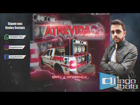 CD SAVEIRO ATREVIDA DO DIONE ALVES SINTA A DIFERENÇA - RIO BRANCO-MT - DJ IAGO BALA