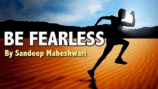 BE FEARLESS - Motivational Video By Sandeep Mahesh