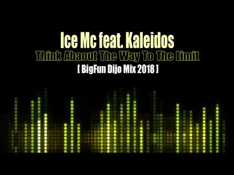 Ice Mc feat  Kaleidos   Think Abaout The Way To The Limit (BigFun Dijo Mix 2018)
