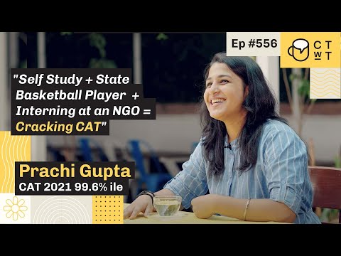 CTwT E556 - CAT 2021 Topper Prachi Gupta | Self Study | 99.6%