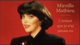 L&#39;enfant que je n&#39;ai jamais eu - Mireille Mathieu
