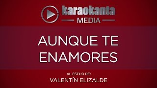 Karaokanta - Valentín Elizalde - Aunque te enamores