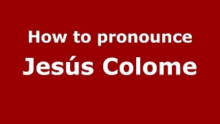 How to pronounce Jesús Colome