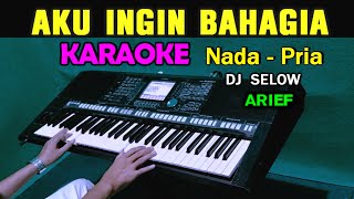 Download lagu AKU INGIN BAHAGIA - AriefF | KARAOKE Nada Pria Versi DJ Selow mp3