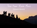 Tera Yaar Hoon Main Arijit Singh Slowed Reverb Lofi Song Indian Lofi Friendship Song