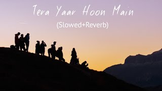 Tera Yaar Hoon Main - Arijit Singh (Slowed+Reverb+
