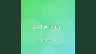 Download lagu Ati Tak Tahan mp3