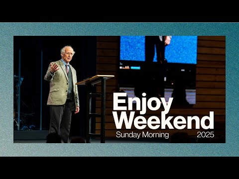 Enjoy Weekend // Sunday Morning // Dr. John Piper